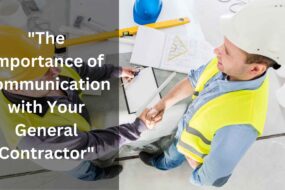 The Importance of Communication with Your General Contractor