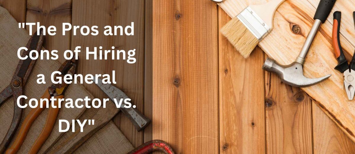 The Pros and Cons of Hiring a General Contractor vs. DIY